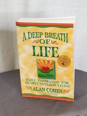 A Deep Breath of Life Daily Inspiration for Heart Centered Living by Alan Cohen